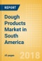 Dough Products (Bakery & Cereals) Market in South America - Outlook to 2022: Market Size, Growth and Forecast Analytics - Product Thumbnail Image