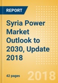 Syria Power Market Outlook to 2030, Update 2018 - Market Trends, Regulations, and Competitive Landscape- Product Image