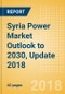 Syria Power Market Outlook to 2030, Update 2018 - Market Trends, Regulations, and Competitive Landscape - Product Thumbnail Image