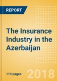 The Insurance Industry in the Azerbaijan, Key Trends and Opportunities to 2022- Product Image