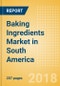 Baking Ingredients (Bakery & Cereals) Market in South America - Outlook to 2022: Market Size, Growth and Forecast Analytics - Product Thumbnail Image