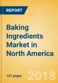 Baking Ingredients (Bakery & Cereals) Market in North America - Outlook to 2022: Market Size, Growth and Forecast Analytics- Product Image