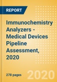 Immunochemistry Analyzers - Medical Devices Pipeline Assessment, 2020- Product Image