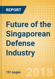 Future of the Singaporean Defense Industry - Market Attractiveness, Competitive Landscape and Forecasts to 2023- Product Image