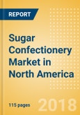 Sugar Confectionery (Confectionery) Market in North America - Outlook to 2022: Market Size, Growth and Forecast Analytics- Product Image