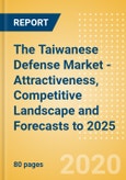 The Taiwanese Defense Market - Attractiveness, Competitive Landscape and Forecasts to 2025- Product Image