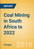 Coal Mining in South Africa to 2022 - Coal Supply to Strengthen to Support Growing Domestic Demand- Product Image