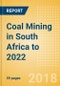 Coal Mining in South Africa to 2022 - Coal Supply to Strengthen to Support Growing Domestic Demand - Product Thumbnail Image
