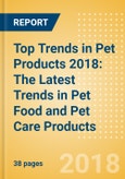 Top Trends in Pet Products 2018: The Latest Trends in Pet Food and Pet Care Products- Product Image