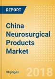 China Neurosurgical Products Market Outlook to 2025- Product Image