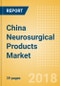 China Neurosurgical Products Market Outlook to 2025 - Product Thumbnail Image