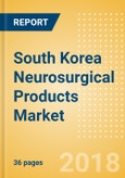 South Korea Neurosurgical Products Market Outlook to 2025- Product Image