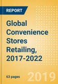 Global Convenience Stores Retailing, 2017-2022: Market Size, Forecasts, Trends, and Competitive Landscape- Product Image