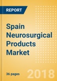 Spain Neurosurgical Products Market Outlook to 2025- Product Image