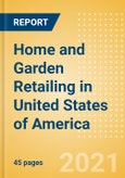 Home and Garden Retailing in United States of America (USA) - Sector Overview, Market Size and Forecast to 2025- Product Image