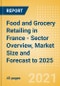 Food and Grocery Retailing in France - Sector Overview, Market Size and Forecast to 2025 - Product Thumbnail Image