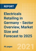 Electricals Retailing in Germany - Sector Overview, Market Size and Forecast to 2025- Product Image