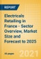 Electricals Retailing in France - Sector Overview, Market Size and Forecast to 2025 - Product Thumbnail Image