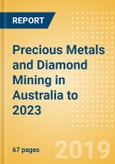Precious Metals and Diamond Mining in Australia to 2023- Product Image