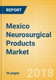 Mexico Neurosurgical Products Market Outlook to 2025- Product Image
