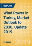 Wind Power in Turkey, Market Outlook to 2030, Update 2019 - Capacity, Generation, Investment Trends, Regulations and Company Profiles- Product Image
