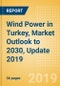 Wind Power in Turkey, Market Outlook to 2030, Update 2019 - Capacity, Generation, Investment Trends, Regulations and Company Profiles - Product Thumbnail Image