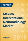 Mexico Interventional Neuroradiology Market Outlook to 2025- Product Image