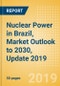 Nuclear Power in Brazil, Market Outlook to 2030, Update 2019 - Capacity, Generation, Regulations and Company Profiles - Product Thumbnail Image