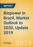 Biopower in Brazil, Market Outlook to 2030, Update 2019 - Capacity, Generation, Investment Trends, Regulations and Company Profiles- Product Image