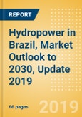 Hydropower in Brazil, Market Outlook to 2030, Update 2019 - Capacity, Generation, Investment Trends, Regulations and Company Profiles- Product Image