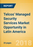 Telcos' Managed Security Services (MSS) Market Opportunity in Latin America- Product Image