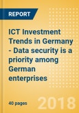 ICT Investment Trends in Germany - Data security is a priority among German enterprises- Product Image