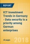 ICT Investment Trends in Germany - Data security is a priority among German enterprises - Product Thumbnail Image