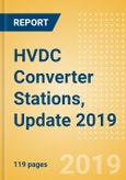 HVDC Converter Stations, Update 2019 - Global Market Size, Competitive Landscape, Key Country Analysis, and Forecast to 2023- Product Image
