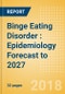 Binge Eating Disorder (BED): Epidemiology Forecast to 2027 - Product Thumbnail Image