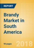 Brandy (Spirits) Market in South America - Outlook to 2022: Market Size, Growth and Forecast Analytics- Product Image