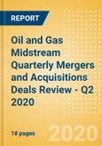 Oil and Gas Midstream Quarterly Mergers and Acquisitions (M&A) Deals Review - Q2 2020- Product Image