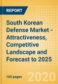 South Korean Defense Market - Attractiveness, Competitive Landscape and Forecast to 2025- Product Image