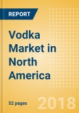Vodka (Spirits) Market in North America - Outlook to 2022: Market Size, Growth and Forecast Analytics- Product Image