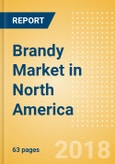 Brandy (Spirits) Market in North America - Outlook to 2022: Market Size, Growth and Forecast Analytics- Product Image