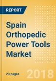 Spain Orthopedic Power Tools Market Outlook to 2025- Product Image