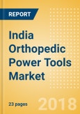 India Orthopedic Power Tools Market Outlook to 2025- Product Image