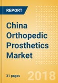 China Orthopedic Prosthetics Market Outlook to 2025- Product Image