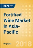 Fortified Wine (Wines) Market in Asia-Pacific - Outlook to 2022: Market Size, Growth and Forecast Analytics- Product Image