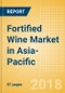 Fortified Wine (Wines) Market in Asia-Pacific - Outlook to 2022: Market Size, Growth and Forecast Analytics - Product Thumbnail Image