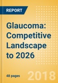 Glaucoma: Competitive Landscape to 2026- Product Image