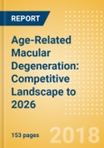 Age-Related Macular Degeneration: Competitive Landscape to 2026- Product Image