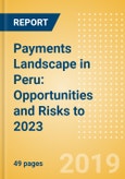 Payments Landscape in Peru: Opportunities and Risks to 2023- Product Image