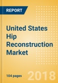 United States Hip Reconstruction Market Outlook to 2025- Product Image