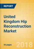 United Kingdom Hip Reconstruction Market Outlook to 2025- Product Image